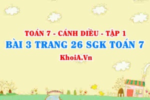 Bài 3 trang 26 SGK Toán 7 tập 1 Cánh Diều